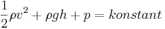  \frac{1}{2}\rho v^2 + \rho g h + p = konstant